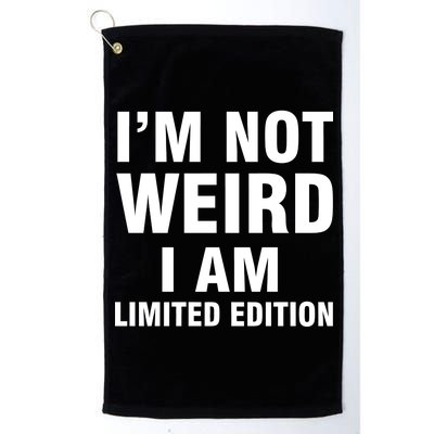 I'm Not Weird I Am Limited Edition Platinum Collection Golf Towel