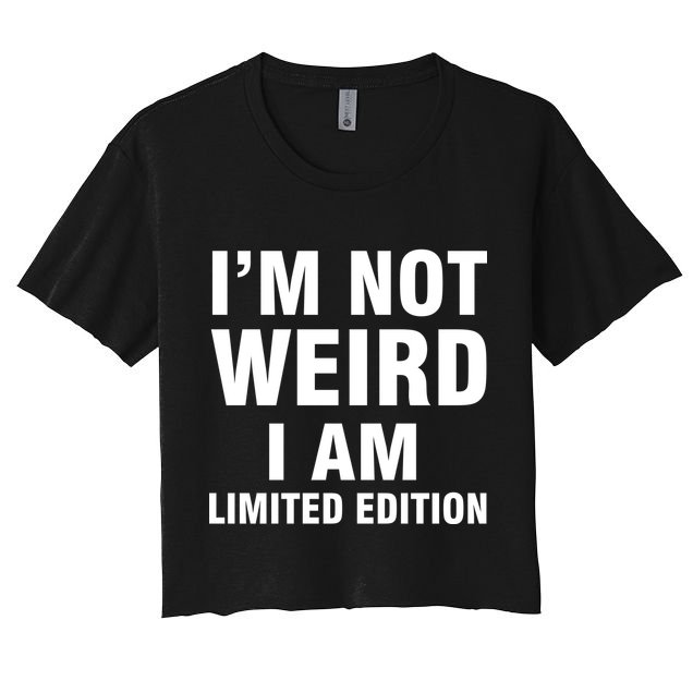 I'm Not Weird I Am Limited Edition Crop Top