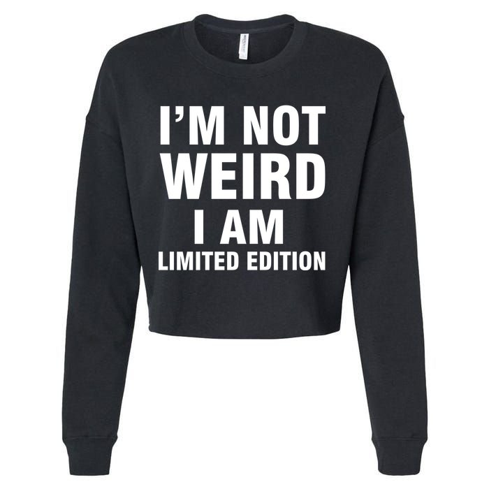 I'm Not Weird I Am Limited Edition Cropped Pullover Crew