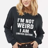I'm Not Weird I Am Limited Edition Cropped Pullover Crew
