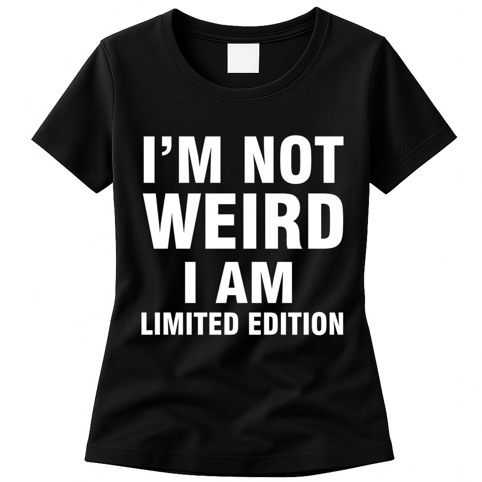 I'm Not Weird I Am Limited Edition Womens T-Shirt