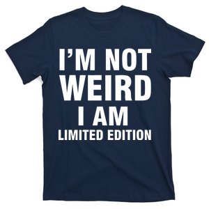 I'm Not Weird I Am Limited Edition T-Shirt