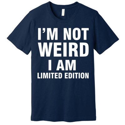 I'm Not Weird I Am Limited Edition Premium T-Shirt