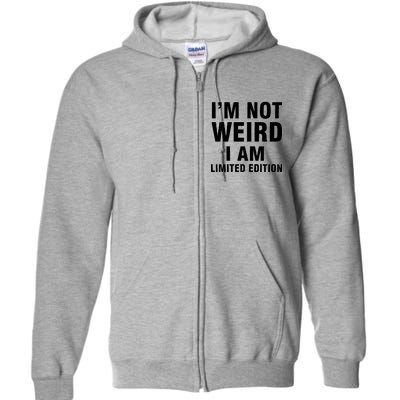 I'm Not Weird I Am Limited Edition Full Zip Hoodie