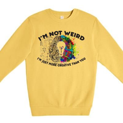 I'm Not Weird I'm Just More Creative Than You Premium Crewneck Sweatshirt