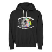 I'm Not Weird I'm Just More Creative Than You Garment-Dyed Fleece Hoodie