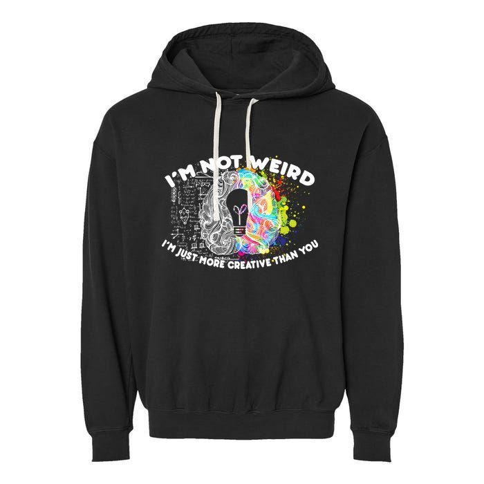 I'm Not Weird I'm Just More Creative Than You Garment-Dyed Fleece Hoodie