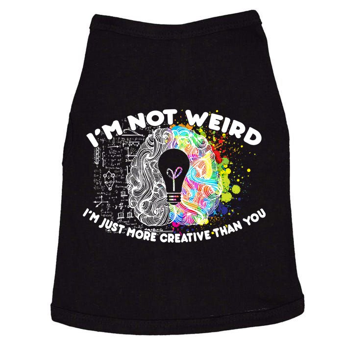 I'm Not Weird I'm Just More Creative Than You Doggie Tank