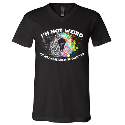 I'm Not Weird I'm Just More Creative Than You V-Neck T-Shirt