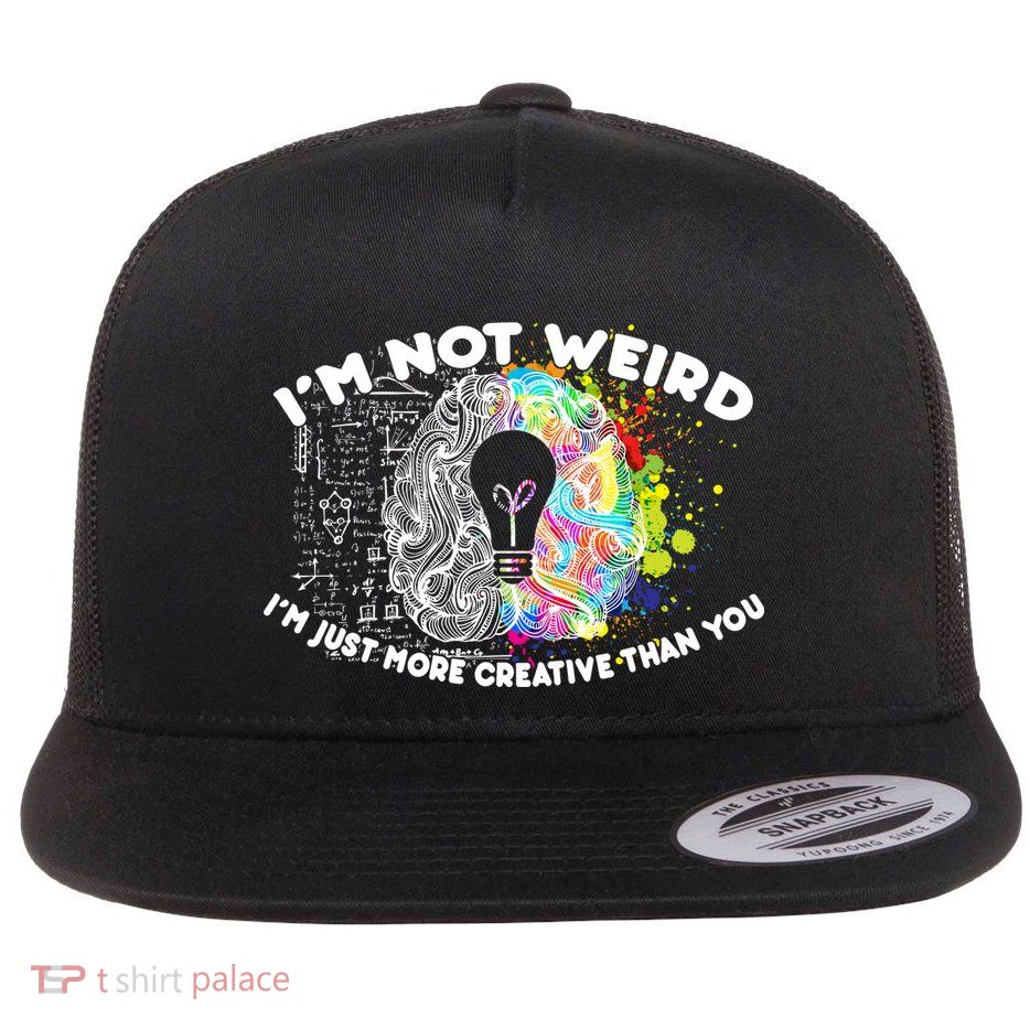 I'm Not Weird I'm Just More Creative Than You Flat Bill Trucker Hat