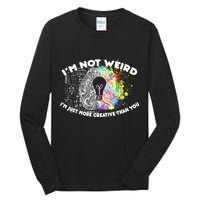 I'm Not Weird I'm Just More Creative Than You Tall Long Sleeve T-Shirt