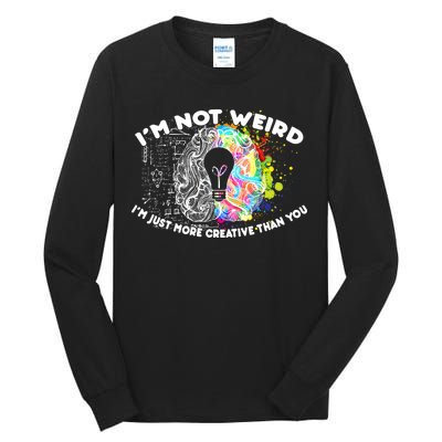 I'm Not Weird I'm Just More Creative Than You Tall Long Sleeve T-Shirt