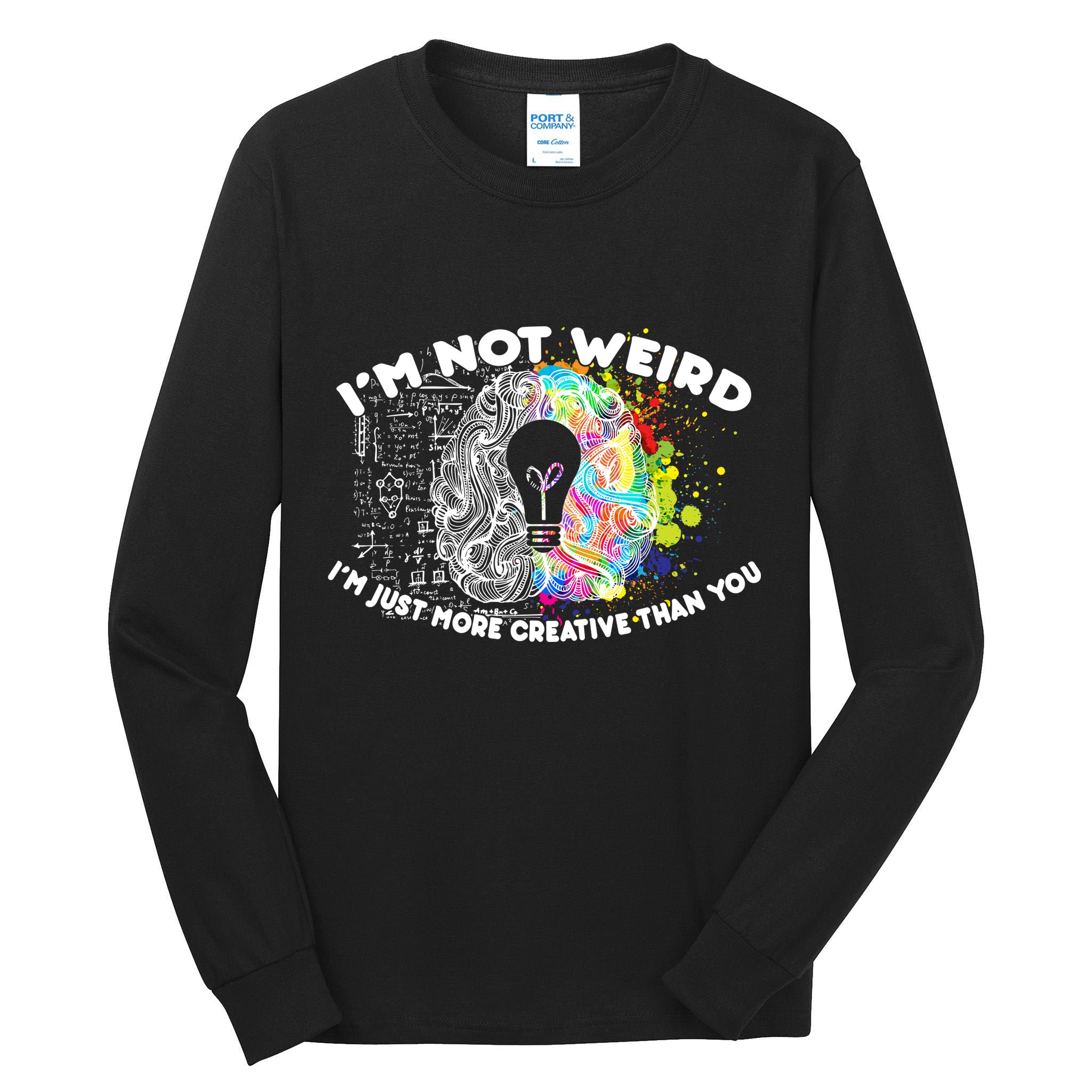 I'm Not Weird I'm Just More Creative Than You Tall Long Sleeve T-Shirt