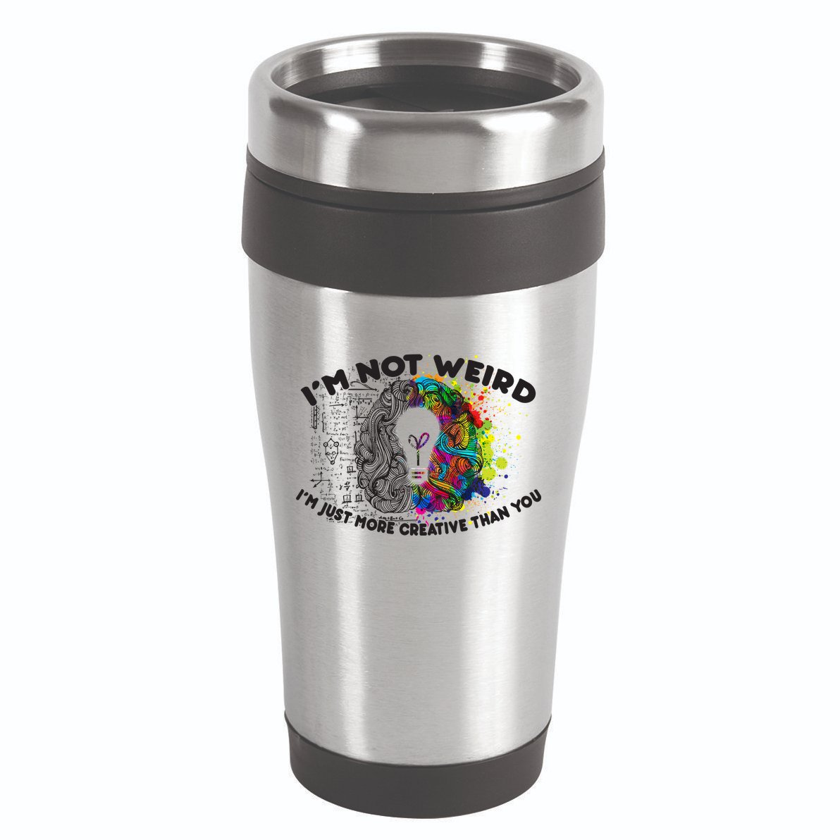 I'm Not Weird I'm Just More Creative Than You 16oz Travel Tumbler