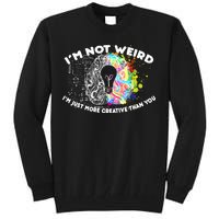 I'm Not Weird I'm Just More Creative Than You Tall Sweatshirt