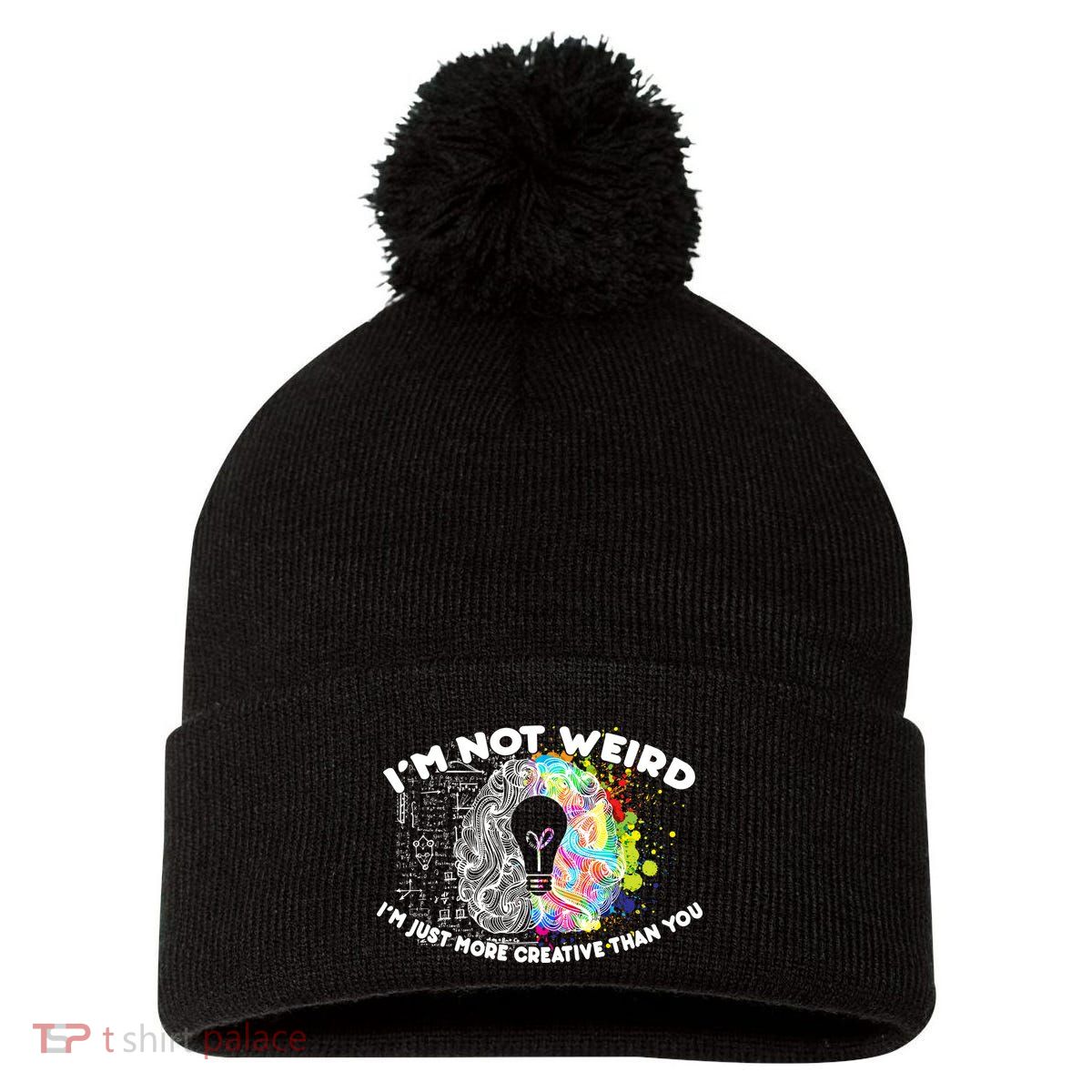 I'm Not Weird I'm Just More Creative Than You Pom Pom 12in Knit Beanie