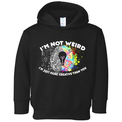 I'm Not Weird I'm Just More Creative Than You Toddler Hoodie