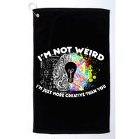 I'm Not Weird I'm Just More Creative Than You Golf Towel