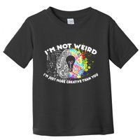 I'm Not Weird I'm Just More Creative Than You Toddler T-Shirt