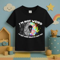 I'm Not Weird I'm Just More Creative Than You Toddler T-Shirt