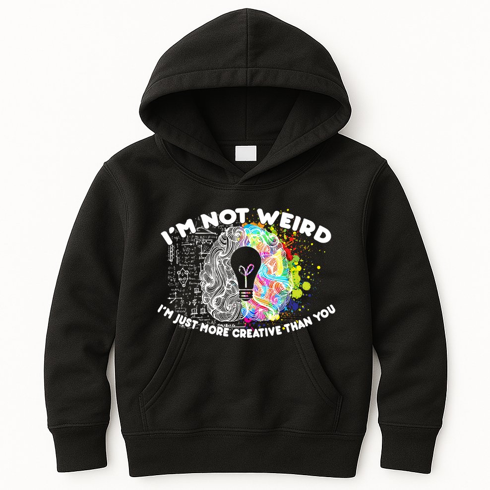 I'm Not Weird I'm Just More Creative Than You Kids Hoodie