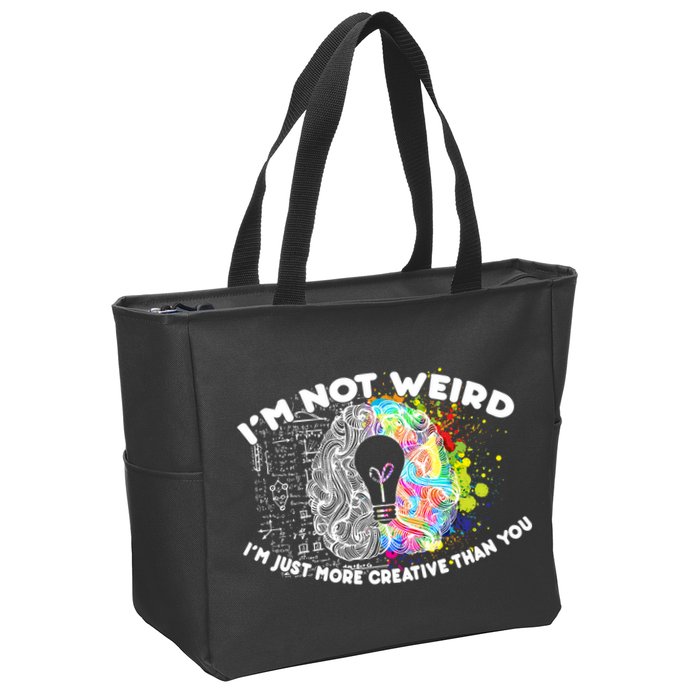 I'm Not Weird I'm Just More Creative Than You Zip Tote Bag