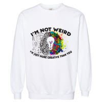 I'm Not Weird I'm Just More Creative Than You Garment-Dyed Sweatshirt