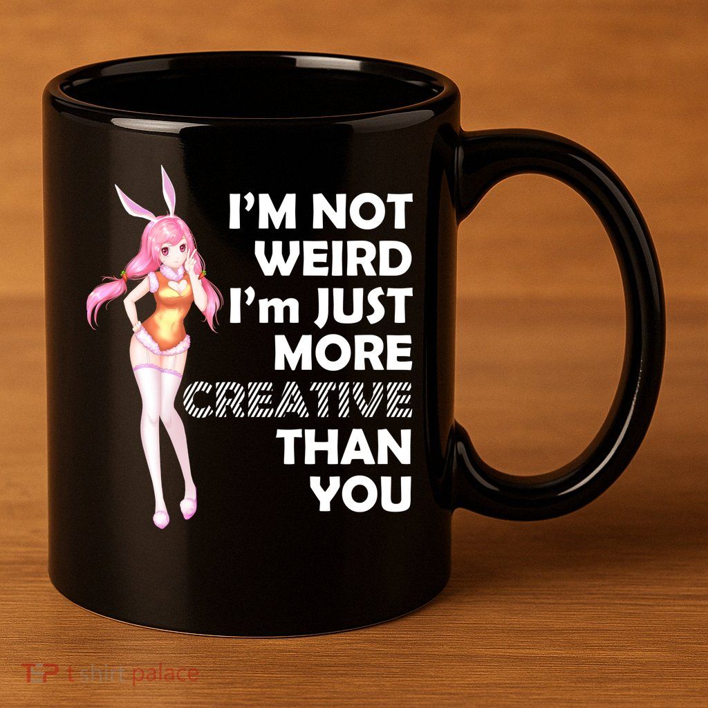 I'm Not Weird I'm Just More Creative Than You Anime Girl 11oz C Handle Ceramic Mug