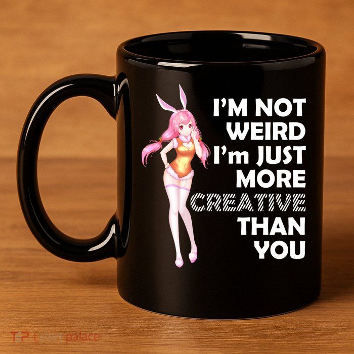 I'm Not Weird I'm Just More Creative Than You Anime Girl 11oz C Handle Ceramic Mug