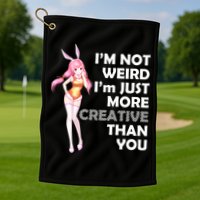 I'm Not Weird I'm Just More Creative Than You Anime Girl Golf Towel