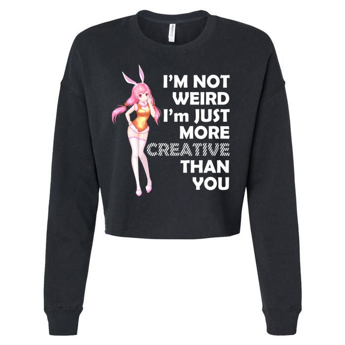 I'm Not Weird I'm Just More Creative Than You Anime Girl Cropped Pullover Crew
