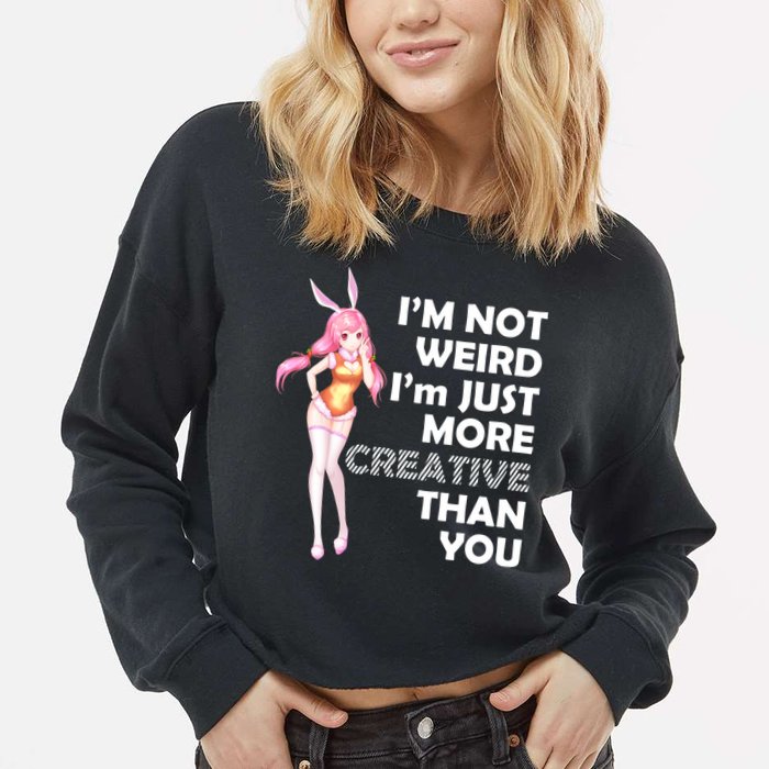 I'm Not Weird I'm Just More Creative Than You Anime Girl Cropped Pullover Crew