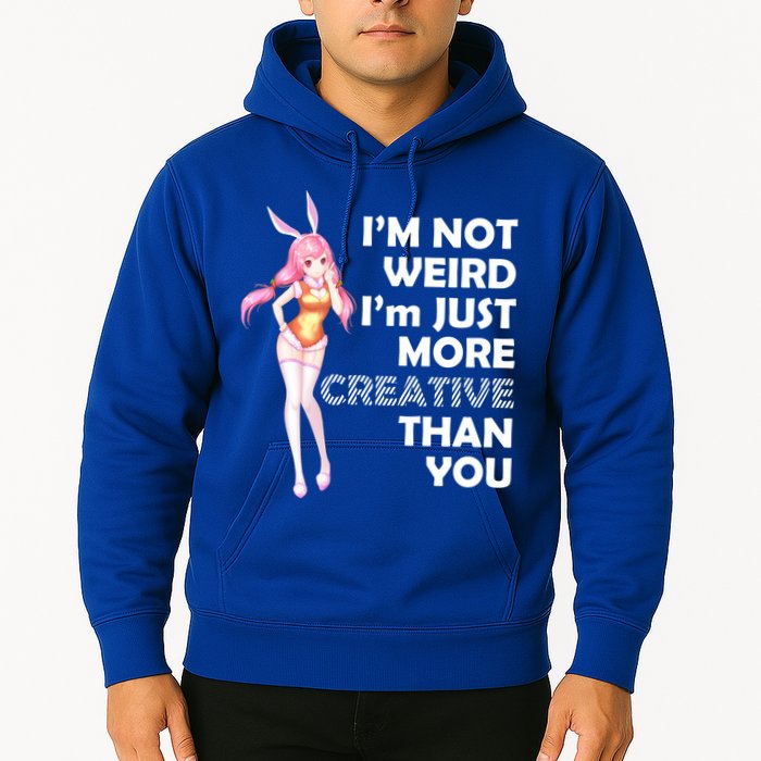 I'm Not Weird I'm Just More Creative Than You Anime Girl Hoodie