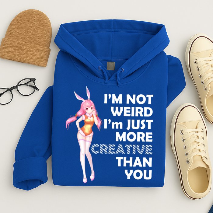 I'm Not Weird I'm Just More Creative Than You Anime Girl Hoodie