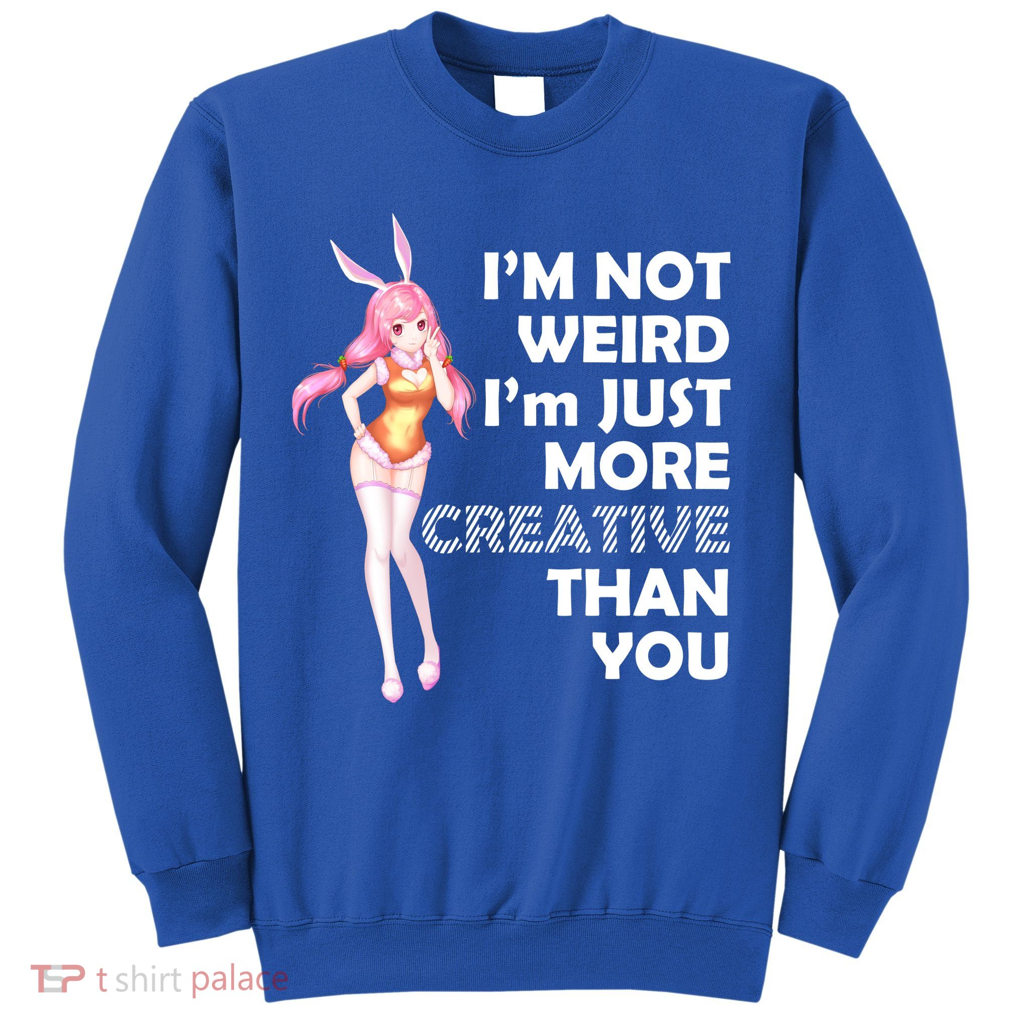 I'm Not Weird I'm Just More Creative Than You Anime Girl Sweatshirt
