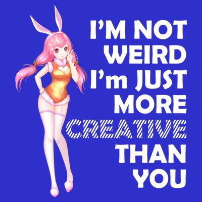 I'm Not Weird I'm Just More Creative Than You Anime Girl T-Shirt