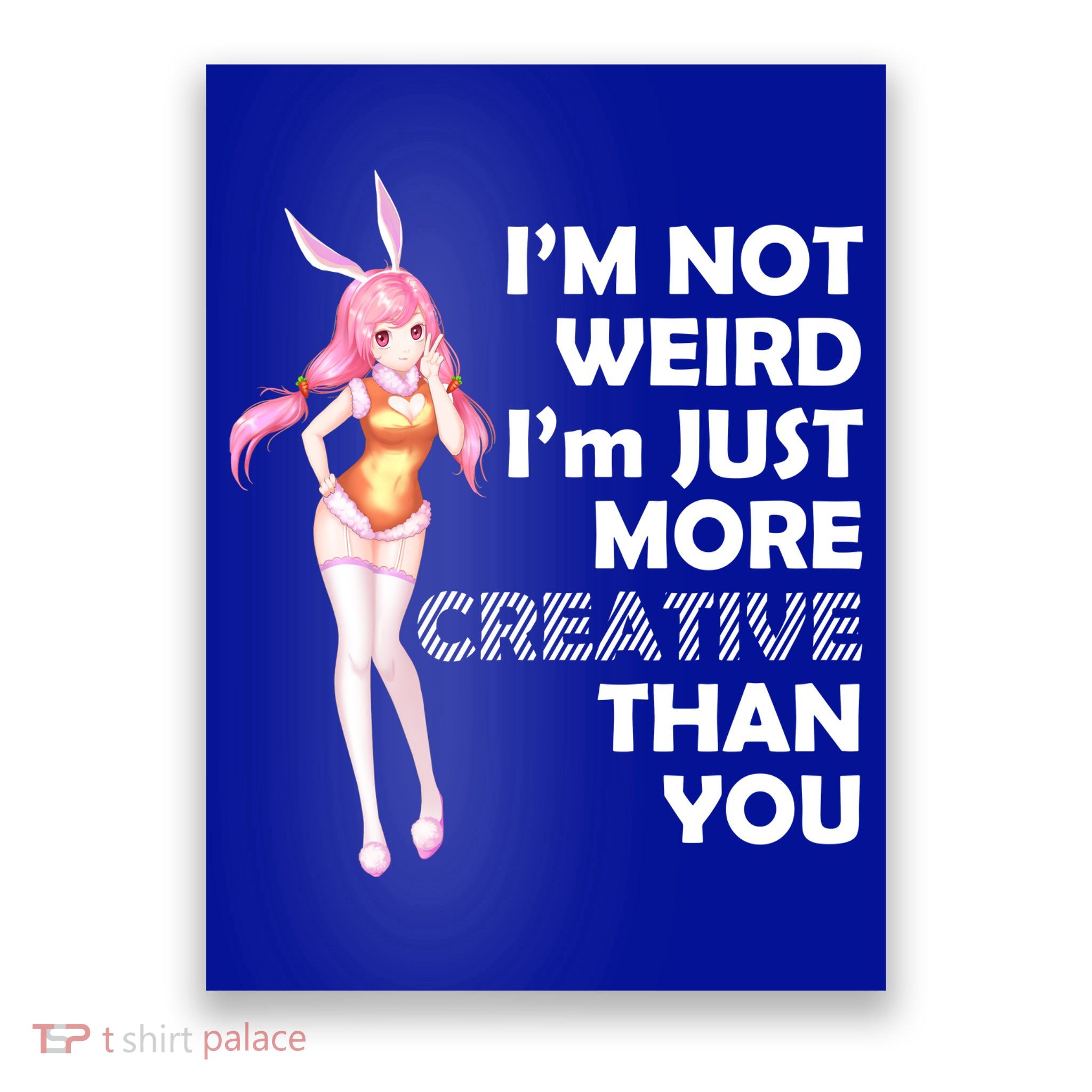 I'm Not Weird I'm Just More Creative Than You Anime Girl Poster