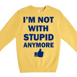 I'm Not With Stupid Anymore Premium Crewneck Sweatshirt