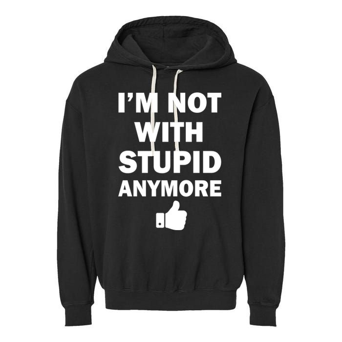 I'm Not With Stupid Anymore Garment-Dyed Fleece Hoodie