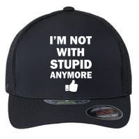 I'm Not With Stupid Anymore Flexfit Unipanel Trucker Cap