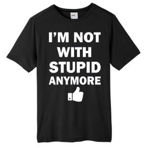 I'm Not With Stupid Anymore Tall Fusion ChromaSoft Performance T-Shirt