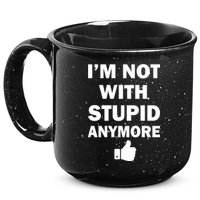 I'm Not With Stupid Anymore 15oz Campfire Ceramic Mug