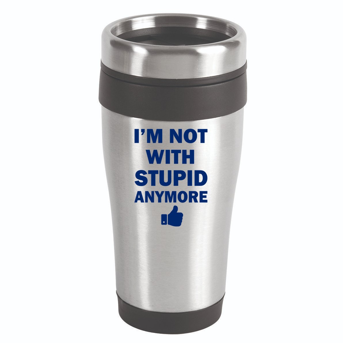 I'm Not With Stupid Anymore 16oz Travel Tumbler