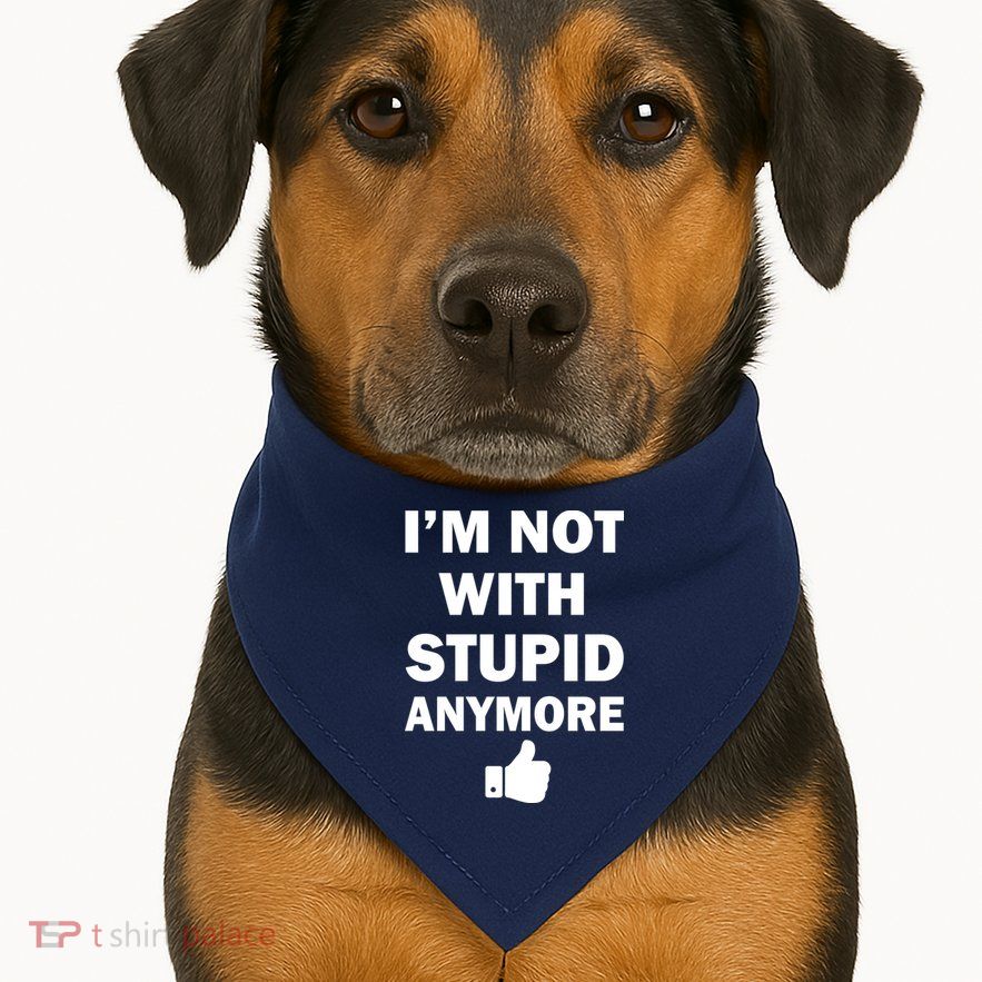 I'm Not With Stupid Anymore USA-Made Doggie Bandana