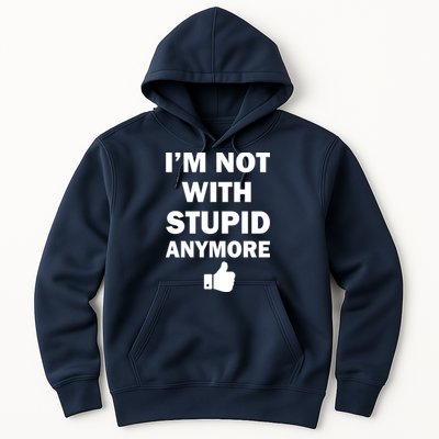 I'm Not With Stupid Anymore Hoodie