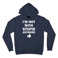 I'm Not With Stupid Anymore Hoodie