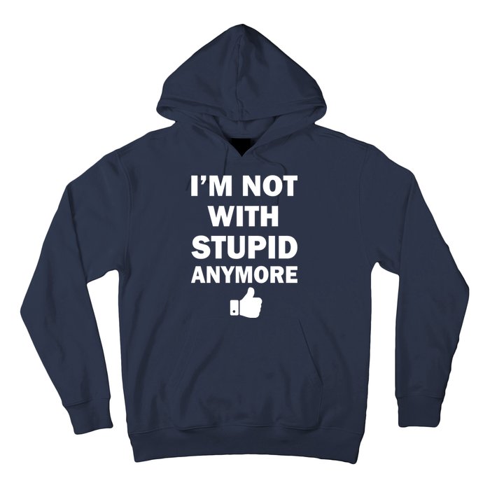 I'm Not With Stupid Anymore Hoodie