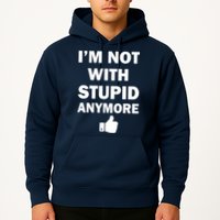I'm Not With Stupid Anymore Hoodie