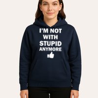 I'm Not With Stupid Anymore Hoodie