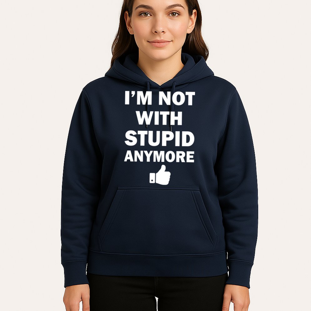 I'm Not With Stupid Anymore Hoodie